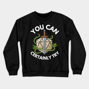 You can Certainly Try Critical Fail D20 Dice Roleplaying Crewneck Sweatshirt